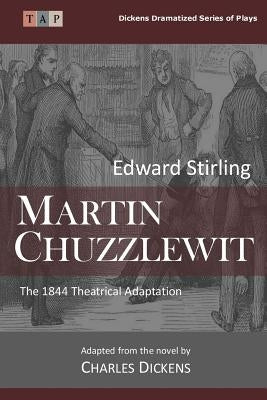 Martin Chuzzlewit: The 1844 Theatrical Adaptation by Dickens, Charles