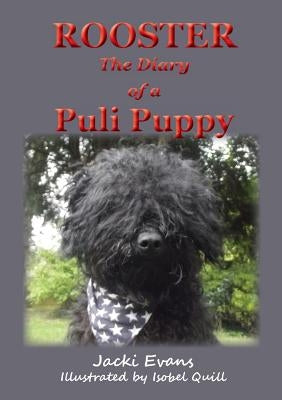 Rooster - the Diary of a Puli Puppy by Evans, Jacki