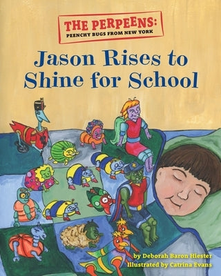 The Perpeens: Peenchy Bugs From New York Jason Rises to Shine for School by Baron Hiester, Deborah