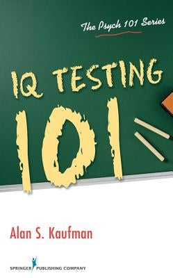 IQ Testing 101 by Kaufman, Alan S.