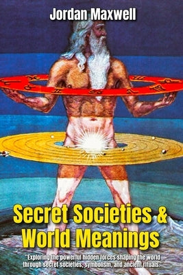 Secret Societies & World Meanings: Secret Life of Symbols by Maxwell, Jordan
