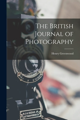 The British Journal of Photography by Greenwood, Henry