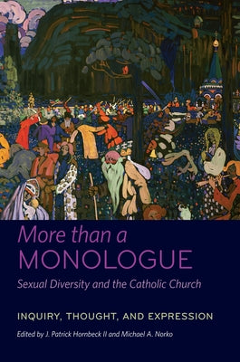 More Than a Monologue: Sexual Diversity and the Catholic Church: Inquiry, Thought, and Expression by II, J. Patrick Hornbeck