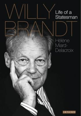 Willy Brandt: Life of a Statesman by Miard-Delacroix, Helene