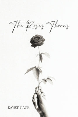 The Roses Thorns by Gage, Kaylee