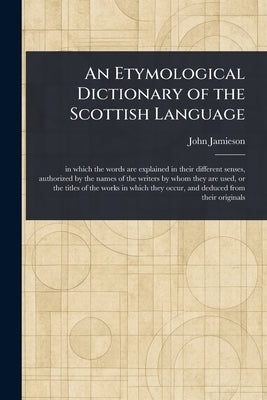 An Etymological Dictionary of the Scottish Language by Jamieson, John