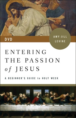 Entering the Passion of Jesus Video Content: A Beginner's Guide to Holy Week by Levine, Amy-Jill