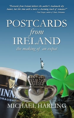 Postcards From Ireland: The Making of an Expat by Harling, Michael