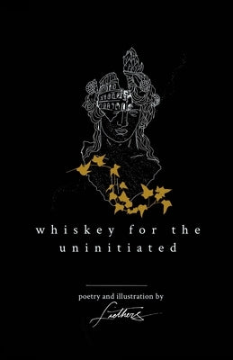 Whiskey For The Uninitiated by Poetry, Liethers