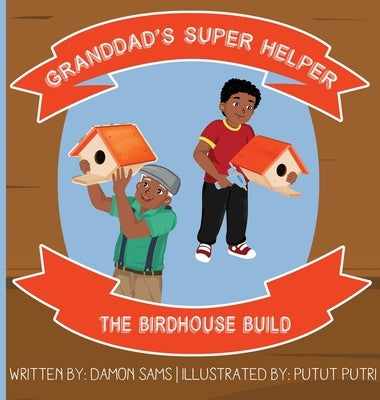 Granddad's Super Helper, The Birdhouse Build by Sams, Damon