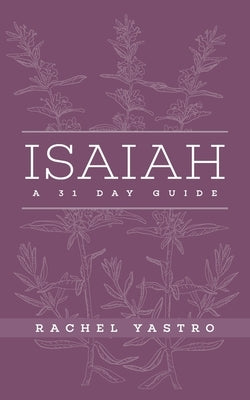 Isaiah A 31 Day Guide by Yastro, Rachel