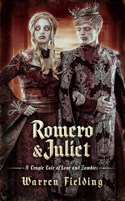 Romero and Juliet: A Tragic Tale of Love and Zombies by Fielding, Warren