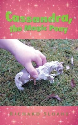 Cassandra, the Magic Pony by Sloane, Richard