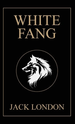 White Fang: 1906 Edition with Original Illustrations by London, Jack