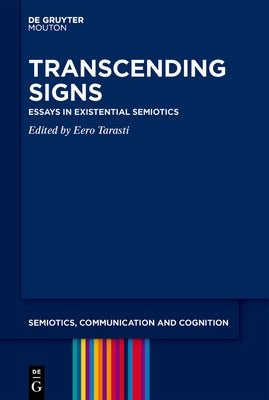 Transcending Signs: Essays in Existential Semiotics by Tarasti, Eero