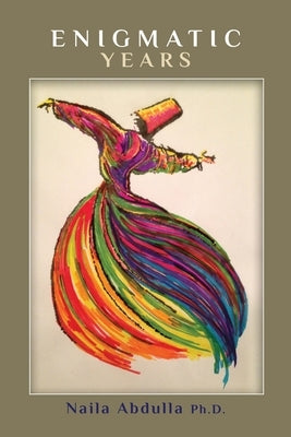 Enigmatic Years by Abdulla Ph. D., Naila