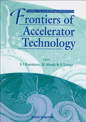 Frontiers of Accelerator Technology - Proceedings of the Joint Us-Cern-Japan International School by Month, Melvin