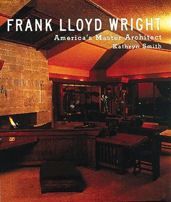 Frank Lloyd Wright: America's Master Architect by Smith, Kathryn