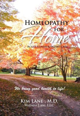 Homeopathy for Home: Acute Illness & Injury Care by Lane, Kim