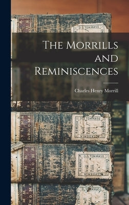 The Morrills and Reminiscences by Morrill, Charles Henry
