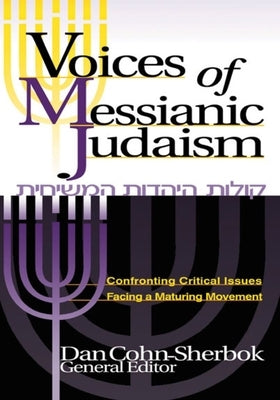 Voices of Messianic Judaism: Confronting Critical Issues Facing a Maturing Movement by Cohn-Sherbok, Daniel C.