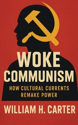 Woke Communism by Carter, William H.