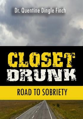 Closet Drunk: Road to Sobriety by Finch, Quentine Dingle