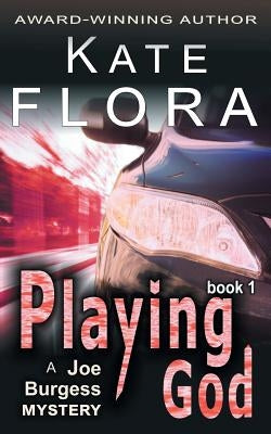 Playing God (a Joe Burgess Mystery, Book 1) by Flora, Kate