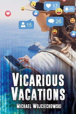 Vicarious Vacations by Wojciechowski, Michael