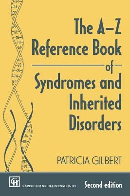 The A-Z Reference Book of Syndromes and Inherited Disorders by Gilbert, P. A. T. R. I. C. I. a.
