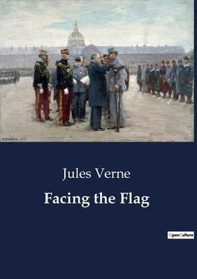 Facing the Flag: A Tale of Invention and Intrigue by Verne, Jules