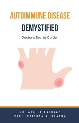 Autoimmune Disease Demystified: Doctor's Secret Guide by Kashyap, Ankita