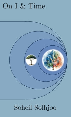 On I and Time: Am I an isolated mind or is there a brain model to explain my consciousness? by Solhjoo, Soheil