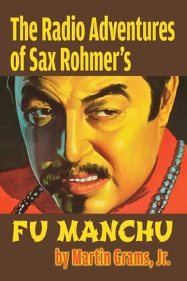 The Radio Adventures Of Sax Rohmer's Fu Manchu by Grams, Martin