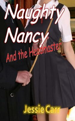 Naughty Nancy & The Headmaster by Carr, Jessie