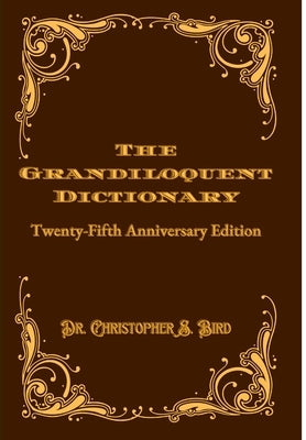 The Grandiloquent Dictionary: Twenty-Fifth Anniversary Edition by Bird, Christopher