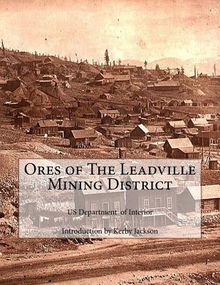 Ores of The Leadville Mining District by Jackson, Kerby