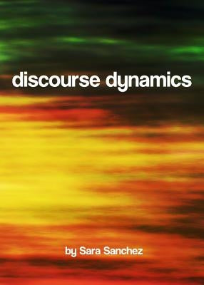 Discourse Dynamics by Sanchez, Sara