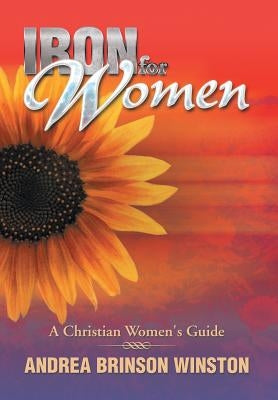 Iron for Women: A Christian Women's Guide by Winston, Andrea Brinson