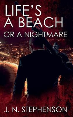Life's a Beach or a Nightmare by Stephenson, J. N.