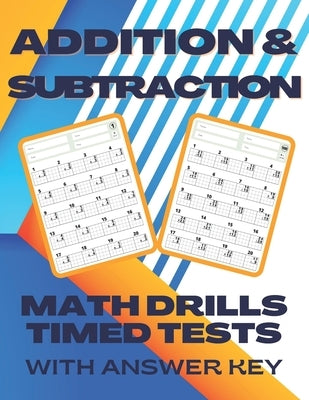 Addition and Subtraction Math Drills Timed Tests with Answers: Math Facts Addition and Subtraction Practice for Kindergarten Grade 1 and Grade 2 stude by Math Mathews Educational Publishing
