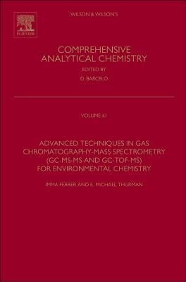 Advanced Techniques in Gas Chromatography-Mass Spectrometry (Gc-Ms-MS and Gc-Tof-Ms) for Environmental Chemistry: Volume 61 by Ferrer, Imma