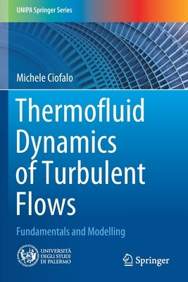 Thermofluid Dynamics of Turbulent Flows: Fundamentals and Modelling by Ciofalo, Michele