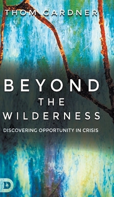 Beyond the Wilderness: Discovering Opportunity in Crisis by Gardner, Thom