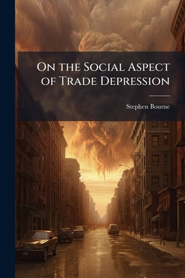 On the Social Aspect of Trade Depression by Bourne, Stephen