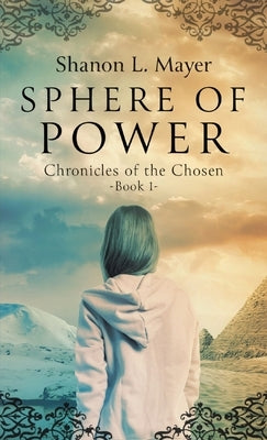 Sphere of Power: Chronicles of the Chosen, Book 1 by Mayer, Shanon L.