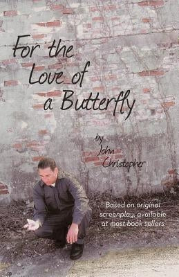For the Love of a Butterfly by Christopher, John