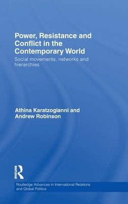 Power, Resistance and Conflict in the Contemporary World: Social movements, networks and hierarchies by Karatzogianni, Athina