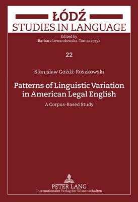 Patterns of Linguistic Variation in American Legal English: A Corpus-Based Study by Lewandowska-Tomaszczyk, Barbara
