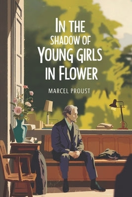 In the Shadow of Young Girls in Flower (In Search of Lost Time Vol. 2): A New Translation by Petault, David